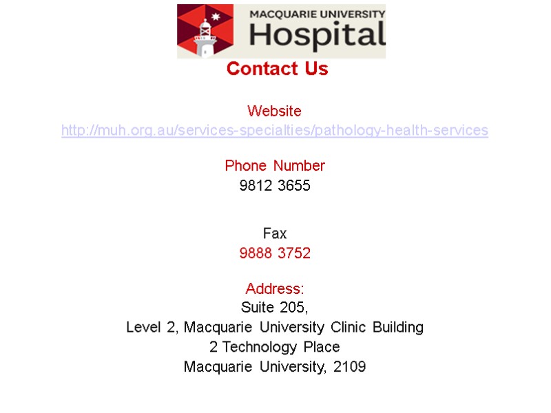 Contact Us  Website http://muh.org.au/services-specialties/pathology-health-services    Phone Number 9812 3655  Fax
